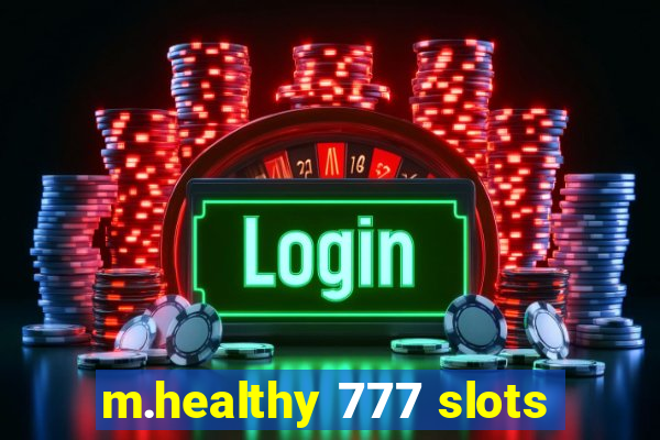 m.healthy 777 slots